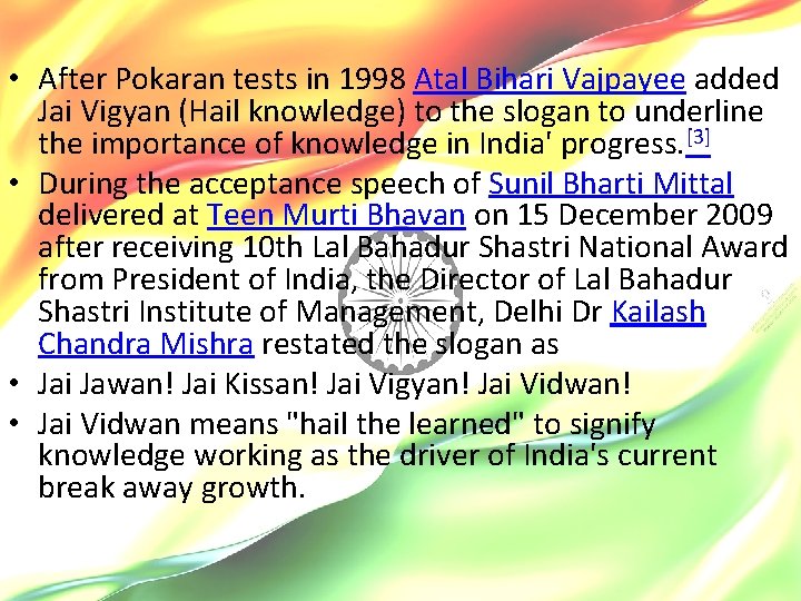  • After Pokaran tests in 1998 Atal Bihari Vajpayee added Jai Vigyan (Hail
