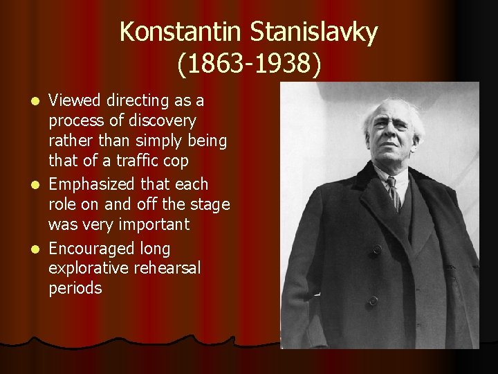 Konstantin Stanislavky (1863 -1938) Viewed directing as a process of discovery rather than simply Konstantin Stanislavky (1863 -1938) Viewed directing as a process of discovery rather than simply