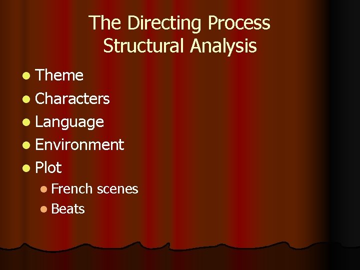 The Directing Process Structural Analysis l Theme l Characters l Language l Environment l The Directing Process Structural Analysis l Theme l Characters l Language l Environment l