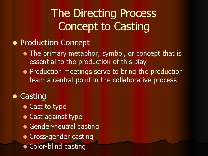 The Directing Process Concept to Casting l Production Concept The primary metaphor, symbol, or The Directing Process Concept to Casting l Production Concept The primary metaphor, symbol, or