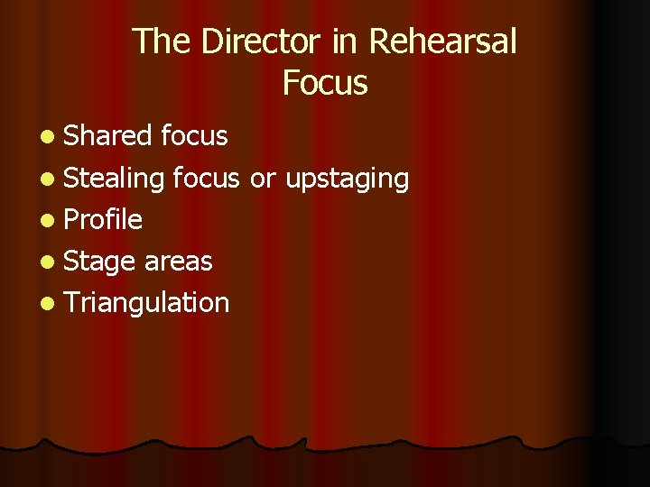 The Director in Rehearsal Focus l Shared focus l Stealing focus or upstaging l The Director in Rehearsal Focus l Shared focus l Stealing focus or upstaging l