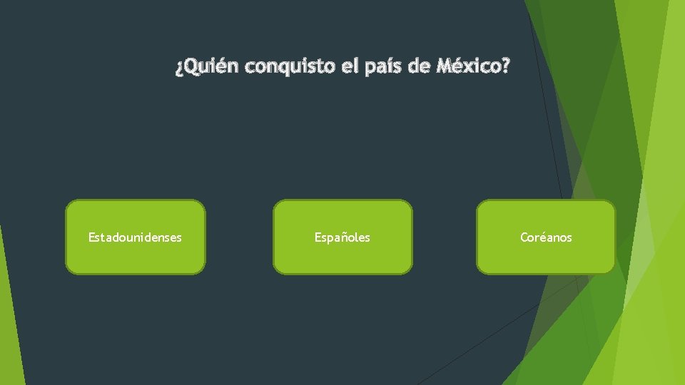 ¿Quién conquisto el país de México? Estadounidenses Españoles Coréanos 