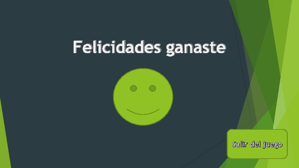 Felicidades ganaste Salir del juego 