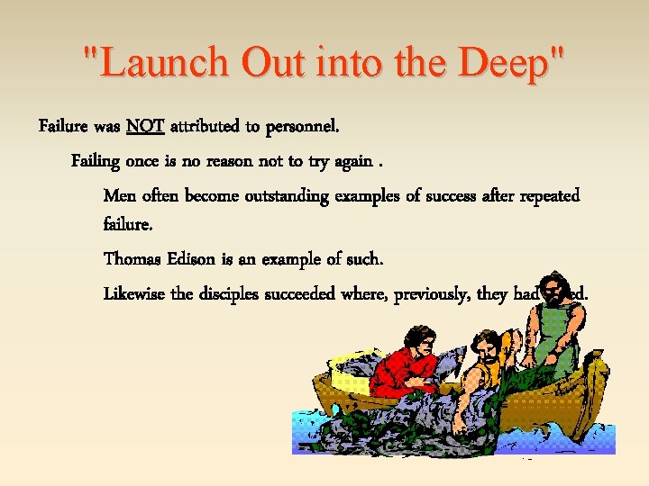 "Launch Out into the Deep" Failure was NOT attributed to personnel. Failing once is
