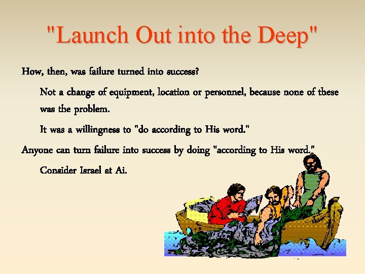 "Launch Out into the Deep" How, then, was failure turned into success? Not a