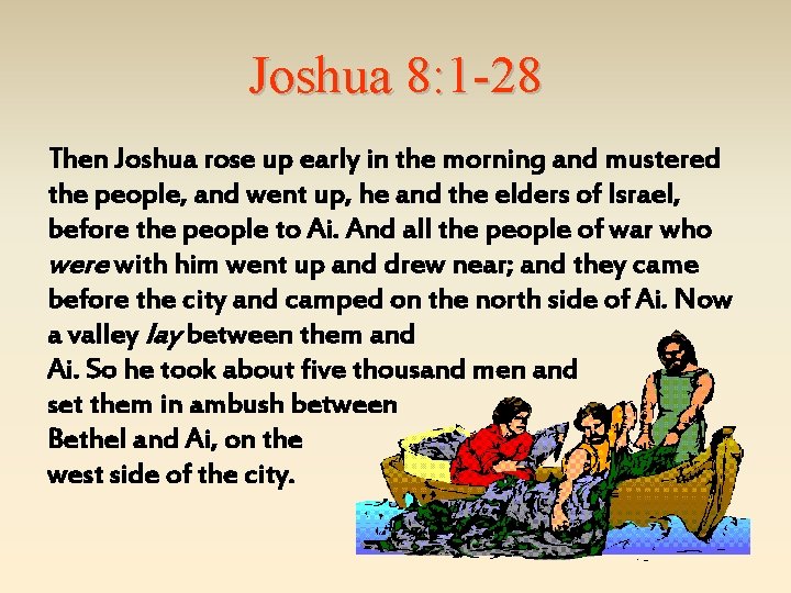 Joshua 8: 1 -28 Then Joshua rose up early in the morning and mustered