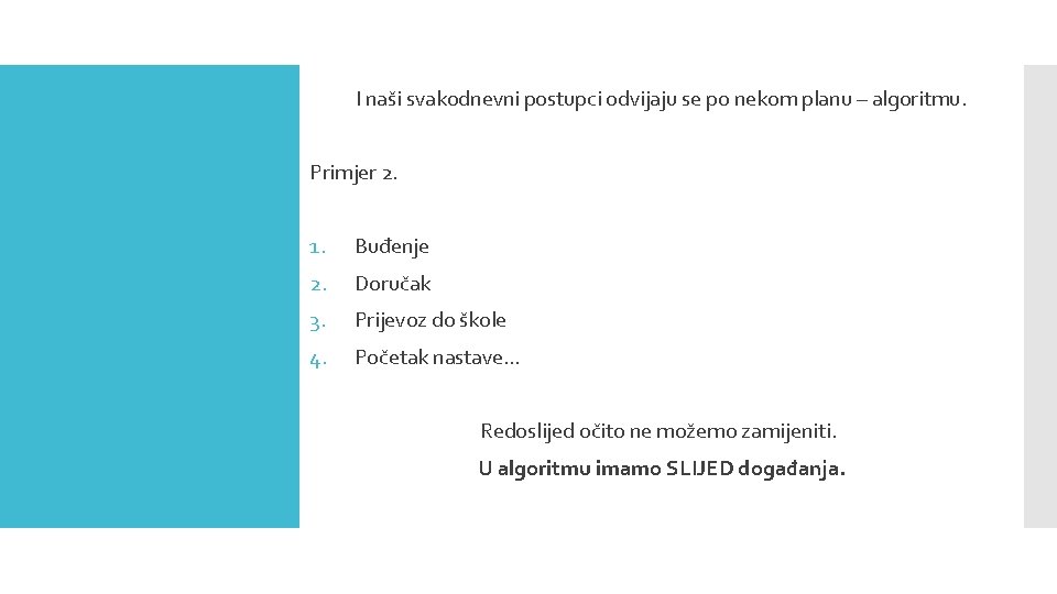 I naši svakodnevni postupci odvijaju se po nekom planu – algoritmu. Primjer 2. 1.