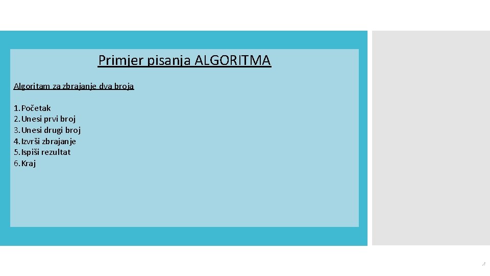 Primjer pisanja ALGORITMA Algoritam za zbrajanje dva broja 1. Početak 2. Unesi prvi broj