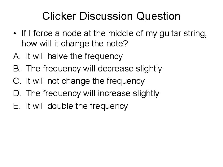 Clicker Discussion Question • If I force a node at the middle of my