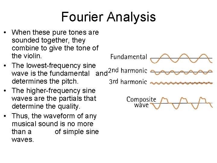 Fourier Analysis • When these pure tones are sounded together, they combine to give