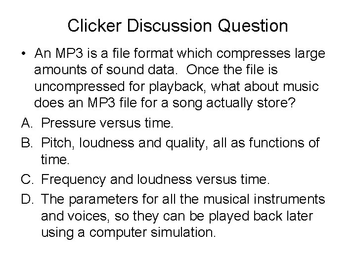 Clicker Discussion Question • An MP 3 is a file format which compresses large