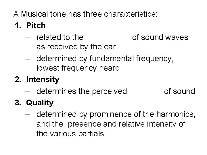A Musical tone has three characteristics: 1. Pitch – related to the of sound