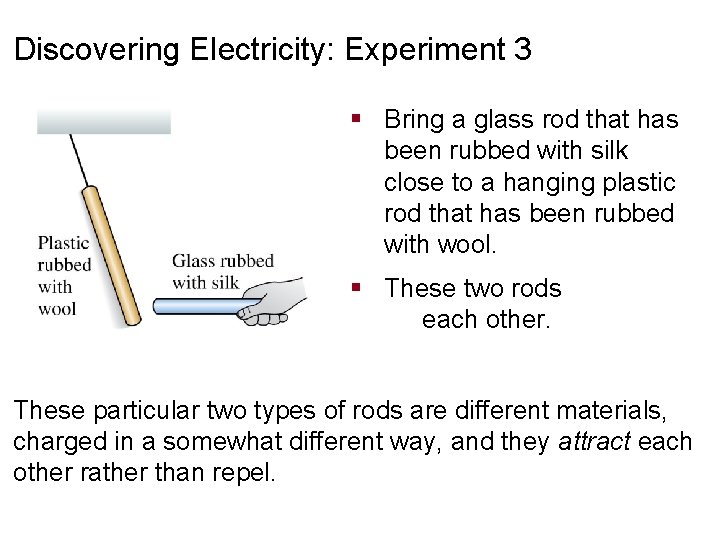 Discovering Electricity: Experiment 3 § Bring a glass rod that has been rubbed with