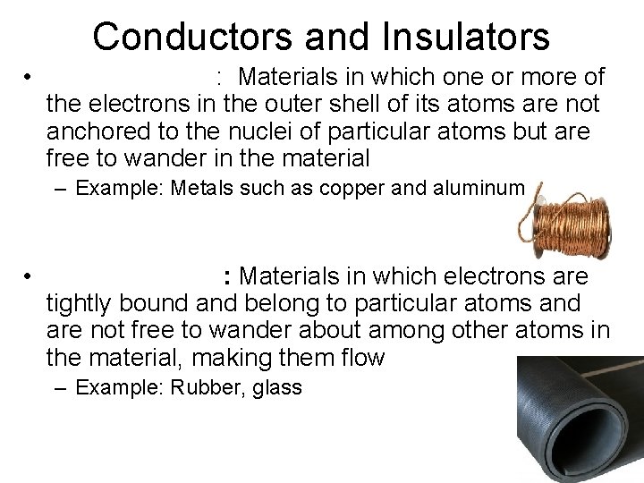 Conductors and Insulators • : Materials in which one or more of the electrons