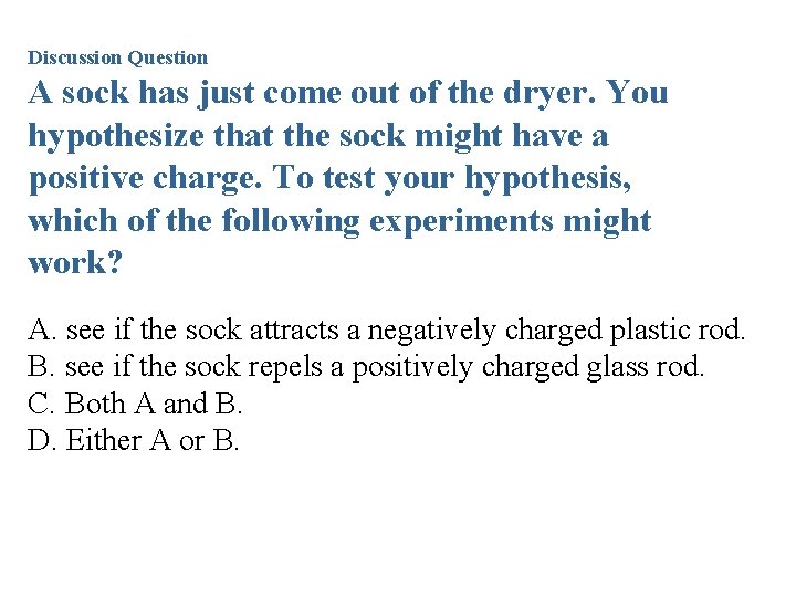 Discussion Question A sock has just come out of the dryer. You hypothesize that