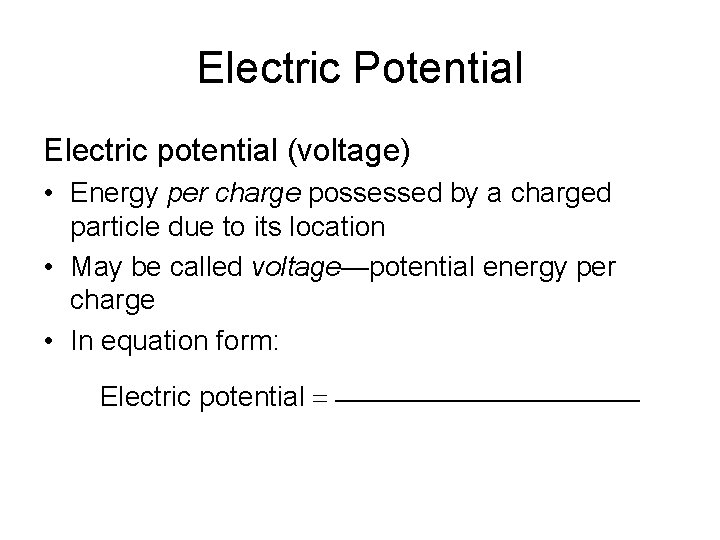 Electric Potential Electric potential (voltage) • Energy per charge possessed by a charged particle