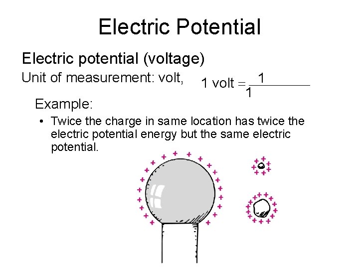 Electric Potential Electric potential (voltage) Unit of measurement: volt, Example: 1 volt 1 1