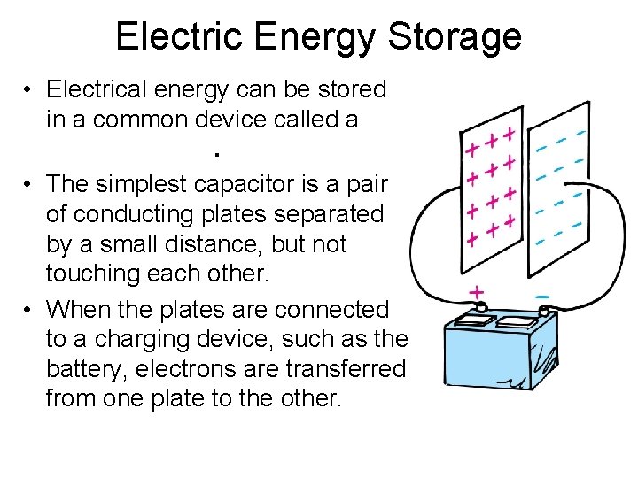 Electric Energy Storage • Electrical energy can be stored in a common device called