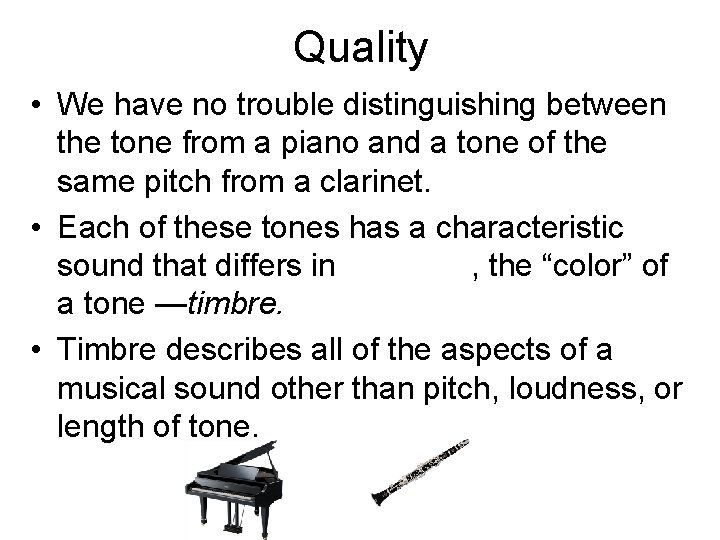 Quality • We have no trouble distinguishing between the tone from a piano and