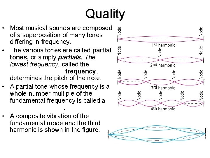 Quality • Most musical sounds are composed of a superposition of many tones differing