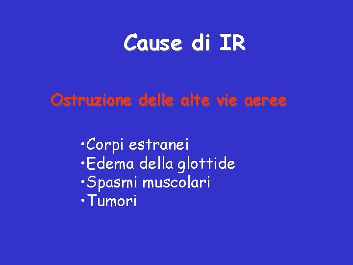 Cause di IR Ostruzione delle alte vie aeree • Corpi estranei • Edema della