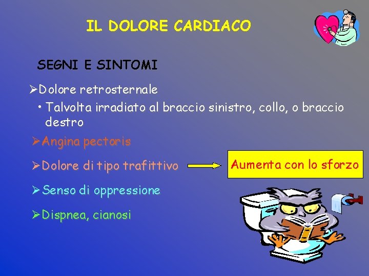 IL DOLORE CARDIACO SEGNI E SINTOMI ØDolore retrosternale • Talvolta irradiato al braccio sinistro,