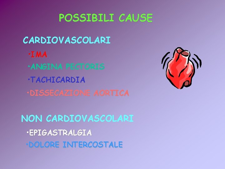 POSSIBILI CAUSE CARDIOVASCOLARI • IMA • ANGINA PECTORIS • TACHICARDIA • DISSECAZIONE AORTICA NON