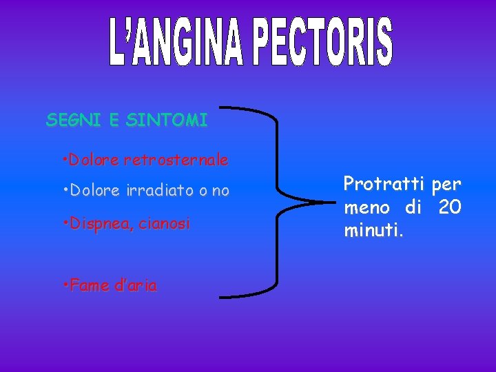 SEGNI E SINTOMI • Dolore retrosternale • Dolore irradiato o no • Dispnea, cianosi