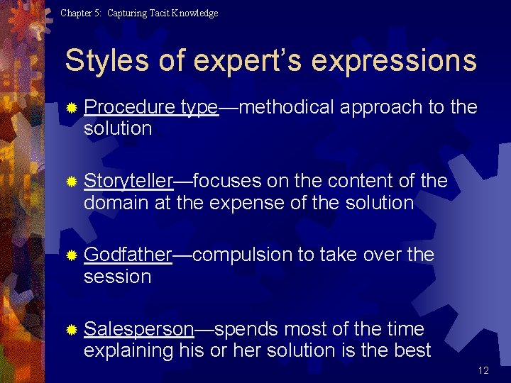 Chapter 5: Capturing Tacit Knowledge Styles of expert’s expressions ® Procedure solution type—methodical approach