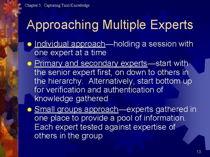 Chapter 5: Capturing Tacit Knowledge Approaching Multiple Experts ® Individual approach—holding a session with