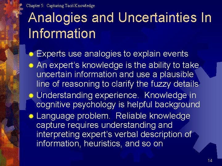 Chapter 5: Capturing Tacit Knowledge Analogies and Uncertainties In Information ® Experts use analogies