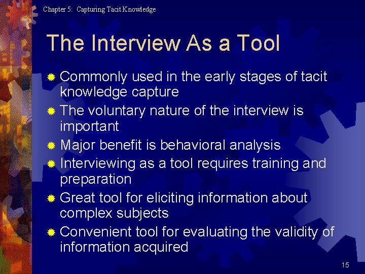 Chapter 5: Capturing Tacit Knowledge The Interview As a Tool ® Commonly used in