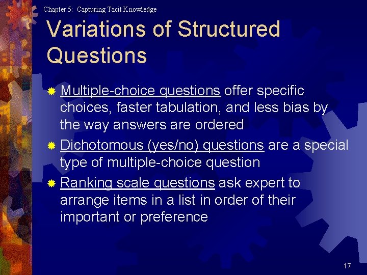 Chapter 5: Capturing Tacit Knowledge Variations of Structured Questions ® Multiple-choice questions offer specific