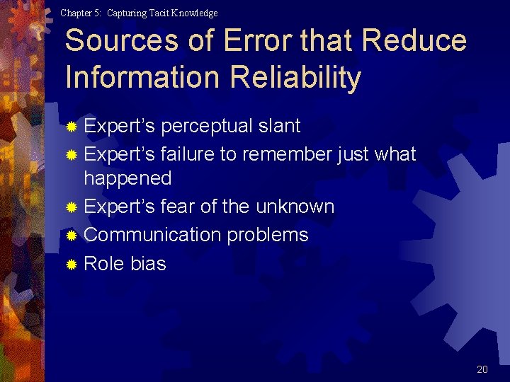Chapter 5: Capturing Tacit Knowledge Sources of Error that Reduce Information Reliability ® Expert’s