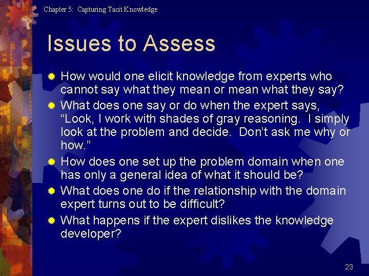 Chapter 5: Capturing Tacit Knowledge Issues to Assess ® ® ® How would one