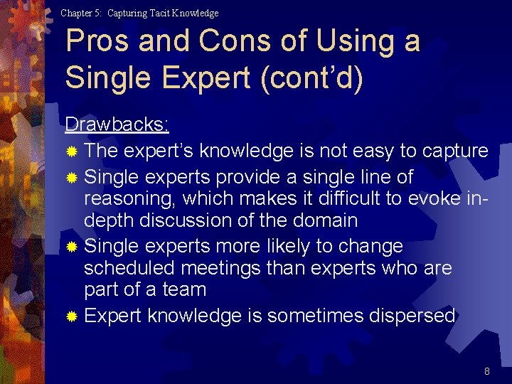 Chapter 5: Capturing Tacit Knowledge Pros and Cons of Using a Single Expert (cont’d)