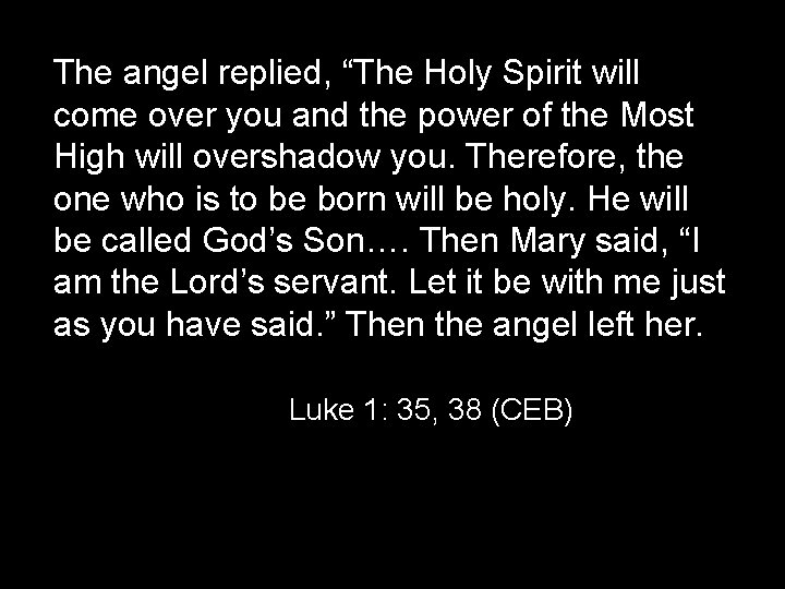 The angel replied, “The Holy Spirit will come over you and the power of