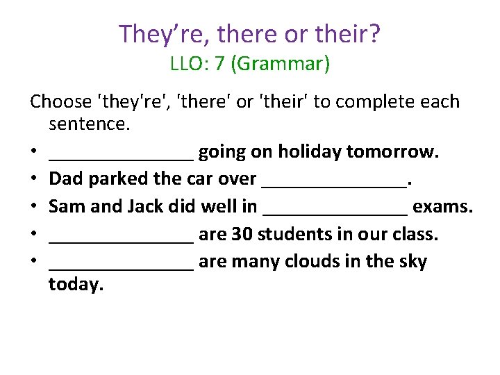 They’re, there or their? LLO: 7 (Grammar) Choose 'they're', 'there' or 'their' to complete