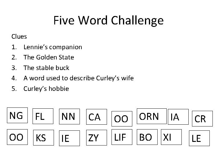 Five Word Challenge Clues 1. Lennie’s companion 2. The Golden State 3. The stable