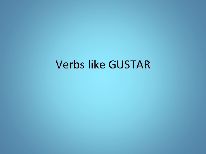 Verbs like GUSTAR 