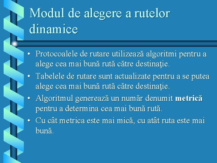 Modul de alegere a rutelor dinamice • Protocoalele de rutare utilizează algoritmi pentru a