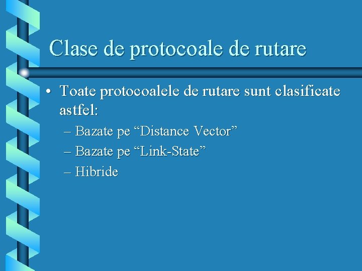 Clase de protocoale de rutare • Toate protocoalele de rutare sunt clasificate astfel: –