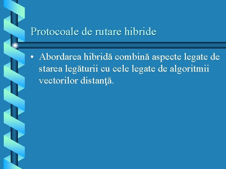 Protocoale de rutare hibride • Abordarea hibridă combină aspecte legate de starea legăturii cu