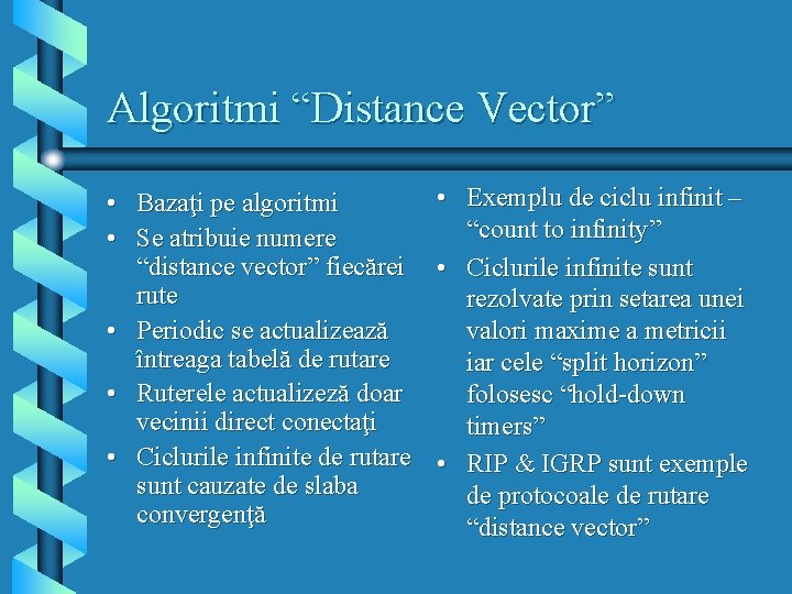Algoritmi “Distance Vector” • Bazaţi pe algoritmi • Se atribuie numere “distance vector” fiecărei