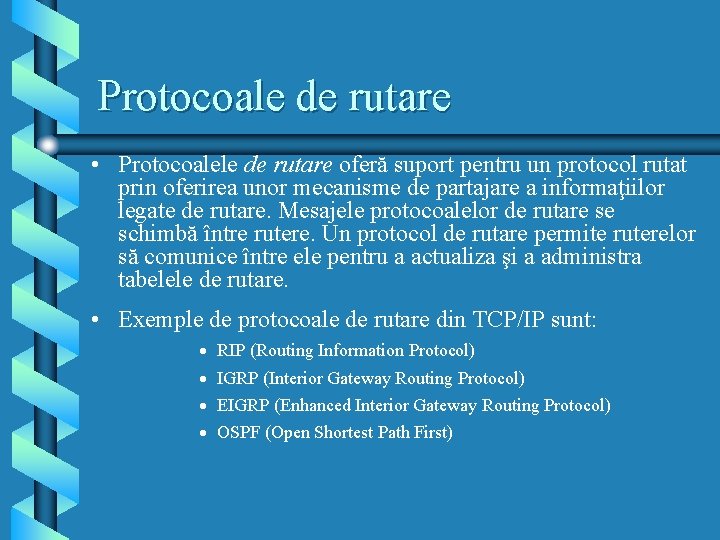 Protocoale de rutare • Protocoalele de rutare oferă suport pentru un protocol rutat prin