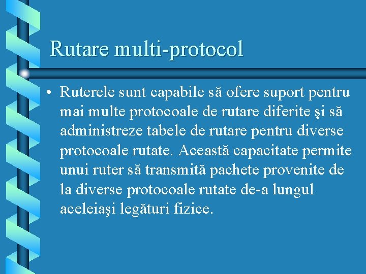 Rutare multi-protocol • Ruterele sunt capabile să ofere suport pentru mai multe protocoale de