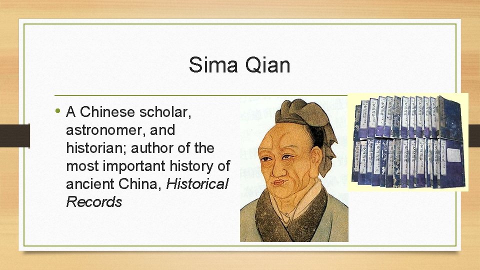 Sima Qian • A Chinese scholar, astronomer, and historian; author of the most important