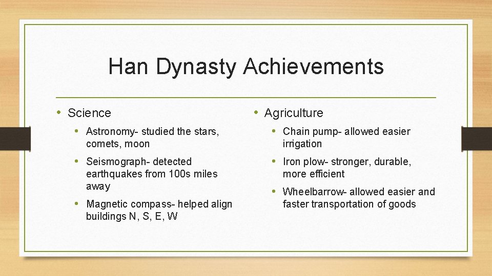 Han Dynasty Achievements • Science • Astronomy- studied the stars, comets, moon • Seismograph-
