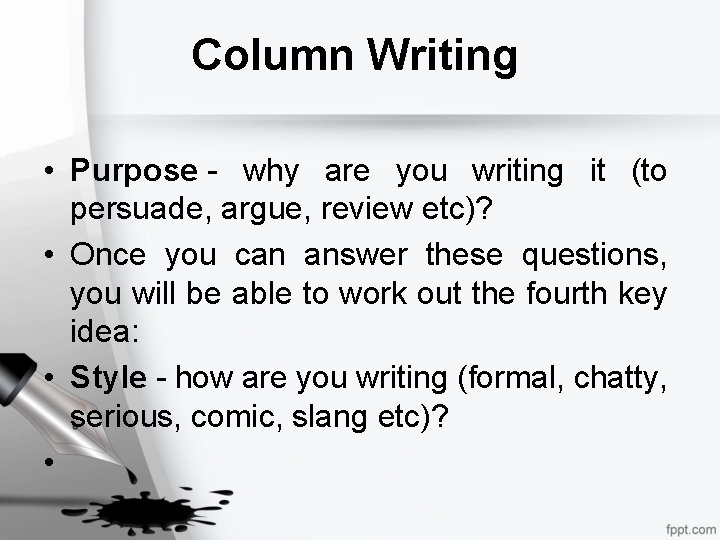 Column Writing • Purpose - why are you writing it (to persuade, argue, review