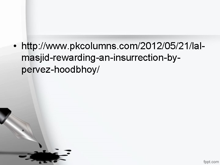  • http: //www. pkcolumns. com/2012/05/21/lalmasjid-rewarding-an-insurrection-bypervez-hoodbhoy/ 